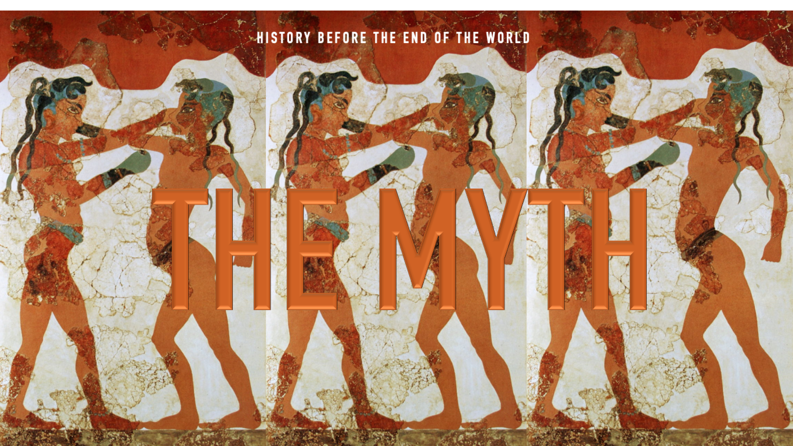 The Myth. History before the end of the World